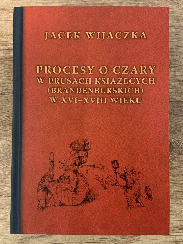 Procesy o czary w Prusach Książęcych (Brandenburskich) w XVI - XVIII wieku