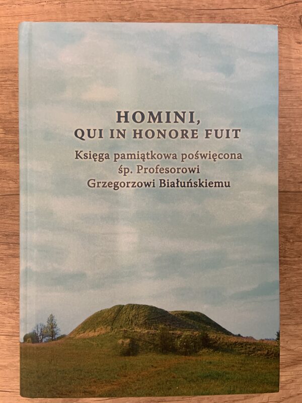 Homini, qui in honore fuit. Księga pamiątkowa poświęcona śp. Profesorowi Grzegorzowi Białuńskiemu