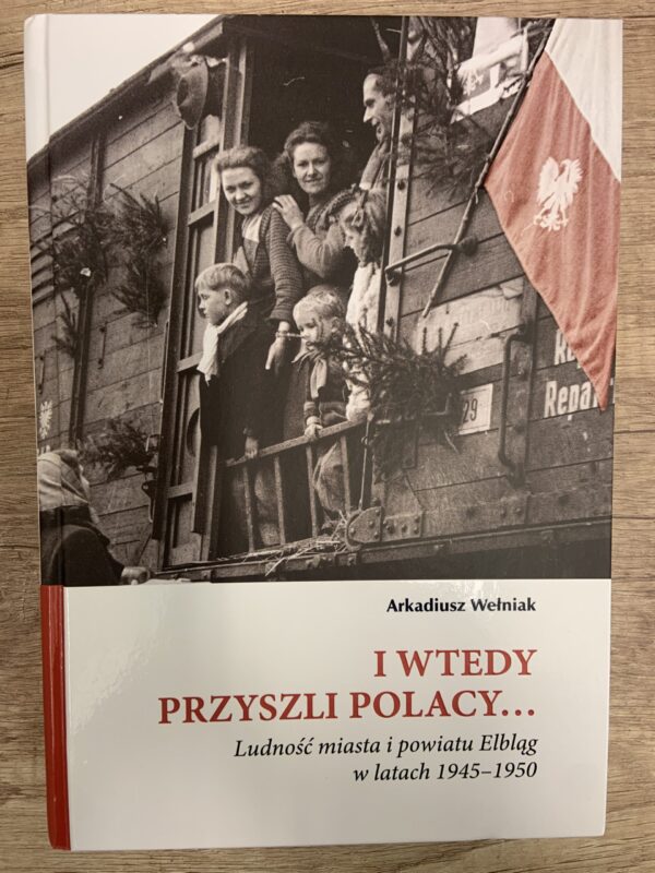 Arkadiusz Wełniak - I wtedy przyszli Polacy...